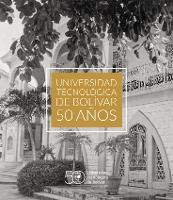 Universidad Tecnológica De Bolívar 50 Años